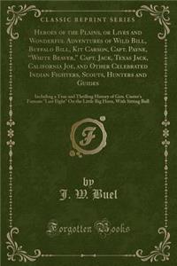 Heroes of the Plains, or Lives and Wonderful Adventures of Wild Bill, Buffalo Bill, Kit Carson, Capt. Payne, 