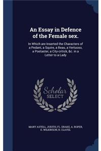 An Essay in Defence of the Female sex.