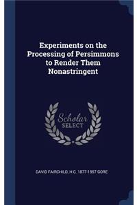 Experiments on the Processing of Persimmons to Render Them Nonastringent