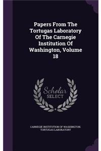 Papers from the Tortugas Laboratory of the Carnegie Institution of Washington, Volume 18