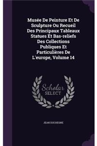 Musée De Peinture Et De Sculpture Ou Recueil Des Principaux Tableaux Statues Et Bas-reliefs Des Collections Publiques Et Particulières De L'europe, Volume 14