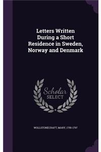 Letters Written During a Short Residence in Sweden, Norway and Denmark