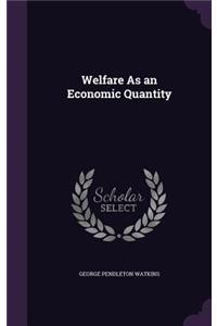 Welfare As an Economic Quantity