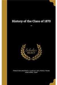 History of the Class of 1870 ..