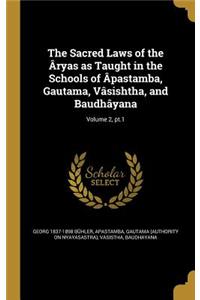 The Sacred Laws of the Âryas as Taught in the Schools of Âpastamba, Gautama, Vâsishtha, and Baudhâyana; Volume 2, pt.1
