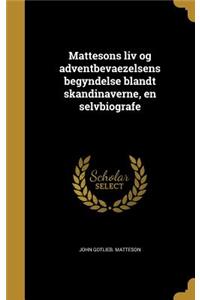 Mattesons liv og adventbevaezelsens begyndelse blandt skandinaverne, en selvbiografe