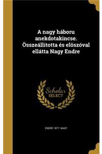 A nagy háboru anekdotakincse. Összeállitotta és elöszóval ellátta Nagy Endre