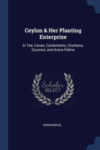 Ceylon & Her Planting Enterprize