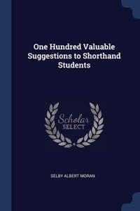 One Hundred Valuable Suggestions to Shorthand Students