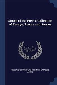 Songs of the Free; a Collection of Essays, Poems and Stories