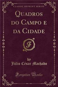 Quadros do Campo e da Cidade (Classic Reprint)