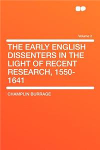 The Early English Dissenters in the Light of Recent Research, 1550-1641 Volume 2