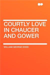 Courtly Love in Chaucer and Gower