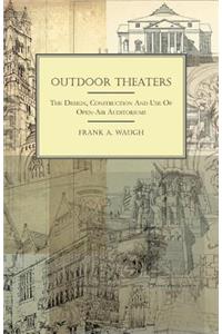 Outdoor Theaters - The Design, Construction And Use Of Open-Air Auditoriums
