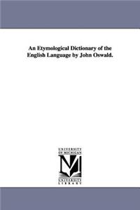 Etymological Dictionary of the English Language by John Oswald.
