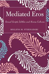 Mediated Eros: Sexual Scripts Within and Across Cultures