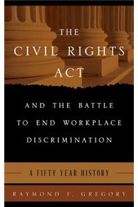 Civil Rights ACT and the Battle to End Workplace Discrimination