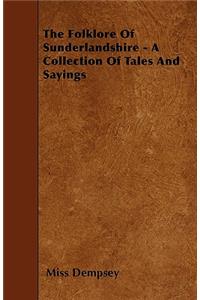 The Folklore of Sunderlandshire - A Collection of Tales and Sayings