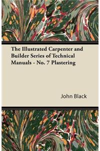The Illustrated Carpenter and Builder Series of Technical Manuals - No. 7 Plastering