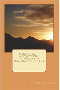 Make It Plain! A Devotional of Rhema for Maximizing Your Life