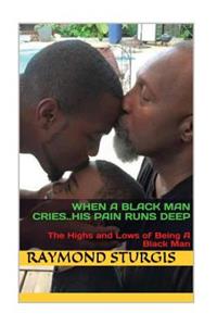 When a Black Man Cries .....His Pain Runs Deep