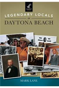 Legendary Locals of Daytona Beach Florida