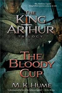 King Arthur Trilogy Book Three: The Bloody Cup