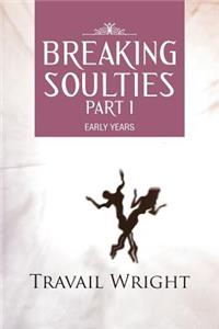 BREAKING SOULTIES Part I