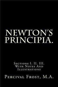 Newton's Principia.: Sections I. II. III. with Notes and Illustrations