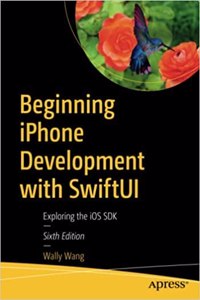 Beginning Iphone Development With Swiftui Exploring The Ios Sdk