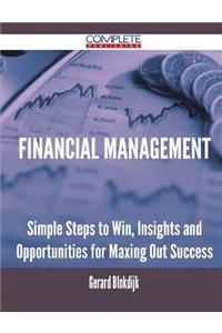 Financial Management - Simple Steps to Win, Insights and Opportunities for Maxing Out Success