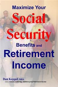 Maximize Your Social Security Benefits and Retirement Income