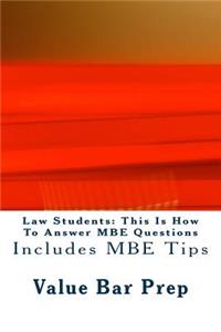 Law Students: This Is How to Answer MBE Questions: Includes MBE Tips