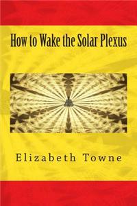How to Wake the Solar Plexus