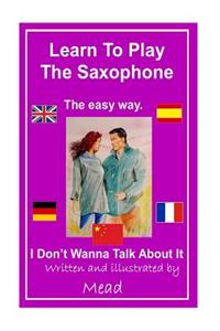 Learn To Play The Saxophone the easy way