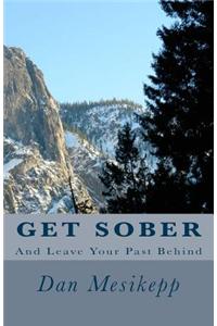 Get Sober: And Leave Your Past Behind