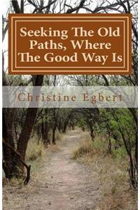 Seeking The Old Paths, Where The Good Way Is