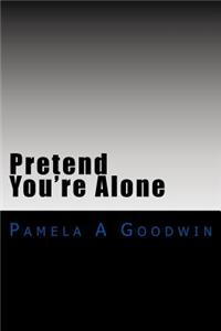 Pretend You're Alone