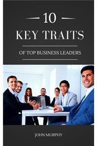 10 Key Traits Of Top Business Leaders