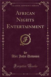 African Nights Entertainment (Classic Reprint)
