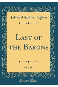 Last of the Barons, Vol. 1 of 2 (Classic Reprint)