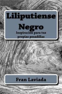 Liliputiense Negro: 22 Historias Cortas Y Oscuras