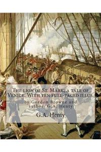 The lion of St. Mark; a tale of Venice. With ten full-paged illus.