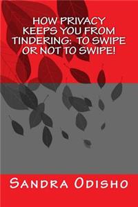 How Privacy Keeps You From Tindering