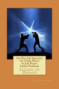 Star Wars Jedi Apprentice the Deadly Hunter by Jude Watson Student Workbook: Lessons on Demand