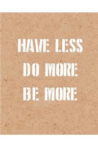 Have Less Do More, Quote Inspiration Notebook, Dream Journal Diary, Dot Grid - Blank No lined -Graph Paper, 8