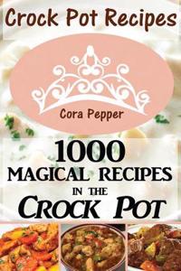 Crock Pot Recipes: 1000 Magical Recipes in the Crock Pot