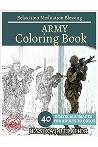 Army Coloring Book for Adults: Sketches Coloring Book, 40 Grayscale Images; Relaxation - Meditation - Blessing