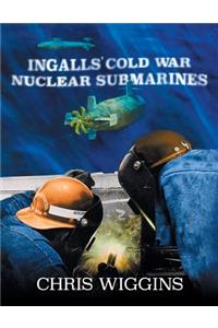 Ingalls Cold War Nuclear Submarines