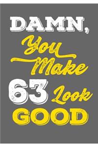 Damn, You Make 63 Look Good